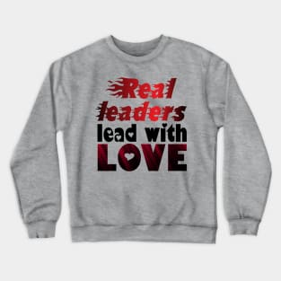 Real Leaders Lead With Love. - Love Crewneck Sweatshirt